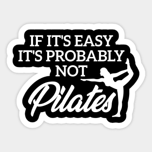 If It’s Easy Its Probably Not Pilates Sticker